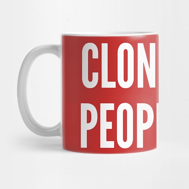 Geeky -  Clones Are People Two - Funny Geeky Joke Statement Humor Slogan Quotes Saying by sillyslogans